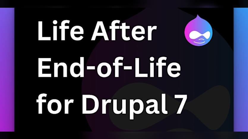 Life After EOL for Drupal 7