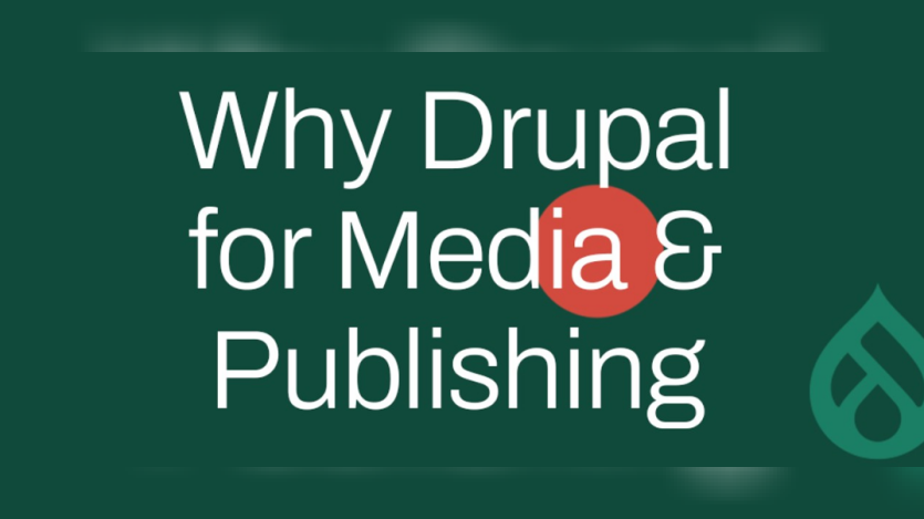 Why Drupal for Media and Publishing