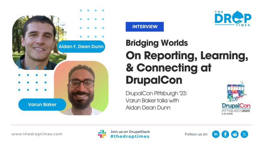 Bridging Worlds: Aidan F. Dean Dunn on Reporting, Learning, and Connecting at DrupalCon