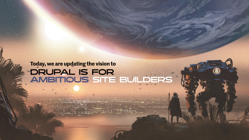 Drupal is for ambitious Site Builders