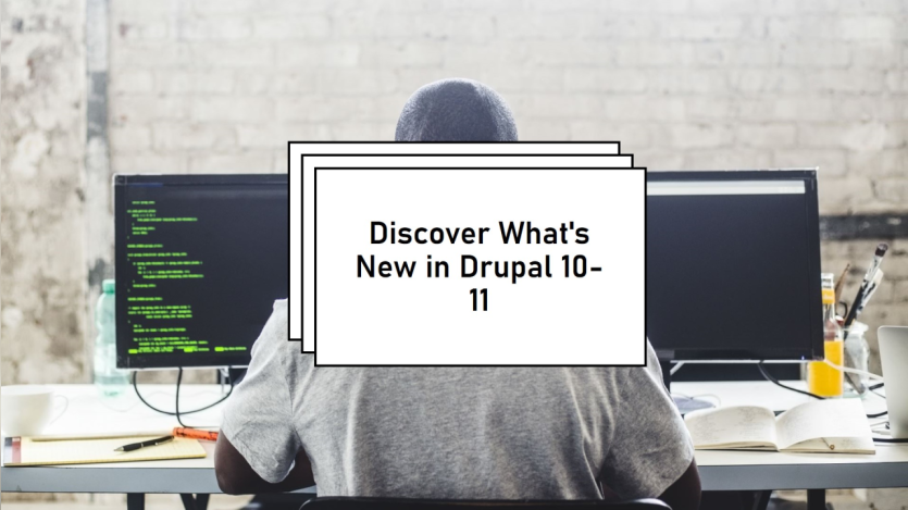 Discover What's New in Drupal 10-11