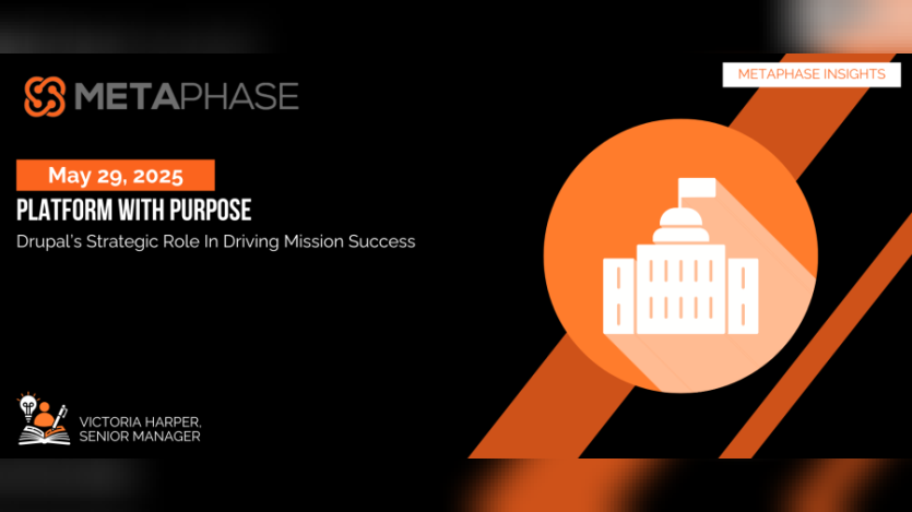 Graphic that says,"Platform with Purpose: Drupal’s Strategic Role in Driving Mission Success"