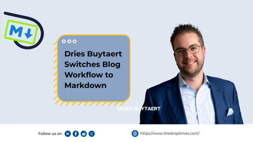 Dries Buytaert Switches Blog Workflow to Markdown