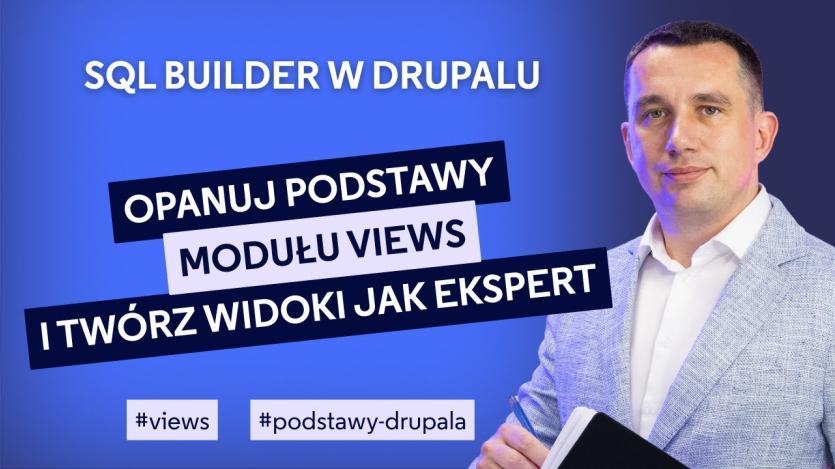 Piszesz SQL, żeby wyświetlić treści w Drupalu? MODUŁ #VIEWS zrobi to za Ciebie!