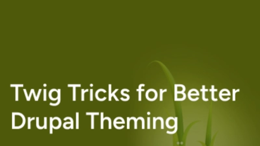 Twig Tricks for Better Drupal Theming