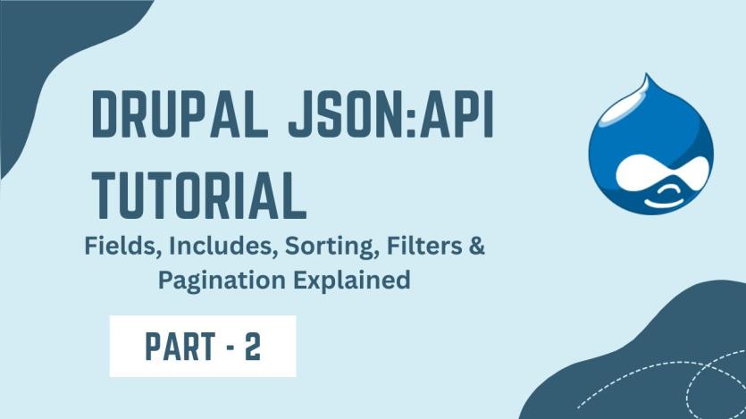 Mastering JSON:API in Drupal (Part 2): How to Query Smart with Fields, Includes, Sorting, and Pagination