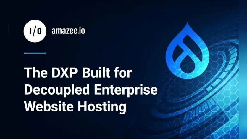 Drupal as a Decoupled DXP: How amazee.io Powers Enterprise Hosting