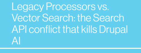 Legacy Processors vs. Vector Search: the Search API conflict that kills Drupal AI