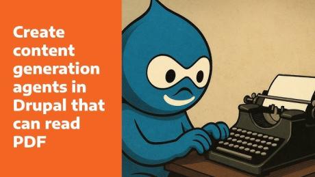 Create content generation agents in Drupal that can read PDF