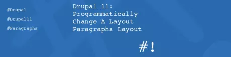 Programmatically Switch Layout Paragraphs in Drupal 11 for Cleaner Site Editing