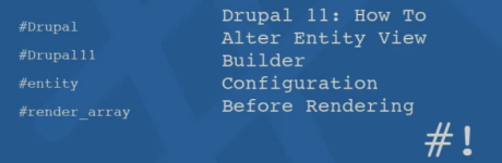 Drupal 11: How To Alter Entity View Builder Configuration Before Rendering