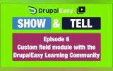 Exploring the Custom Field Module: DrupalEasy Show & Tell Episode 6 Breakdown