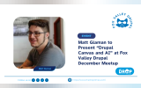 Matt Glaman to Present “Drupal Canvas and AI” at Fox Valley Drupal December Meetup
